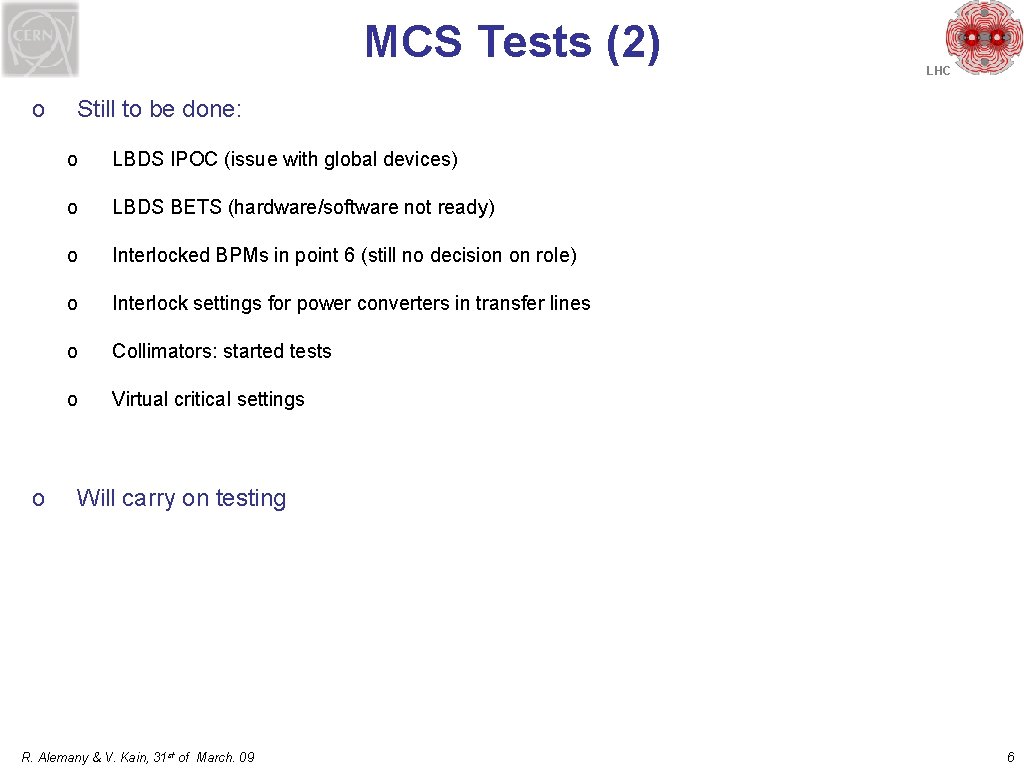 MCS Tests (2) o o LHC Still to be done: o LBDS IPOC (issue