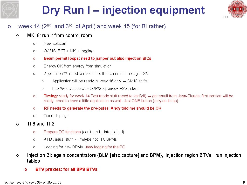 Dry Run I – injection equipment o LHC week 14 (2 nd and 3