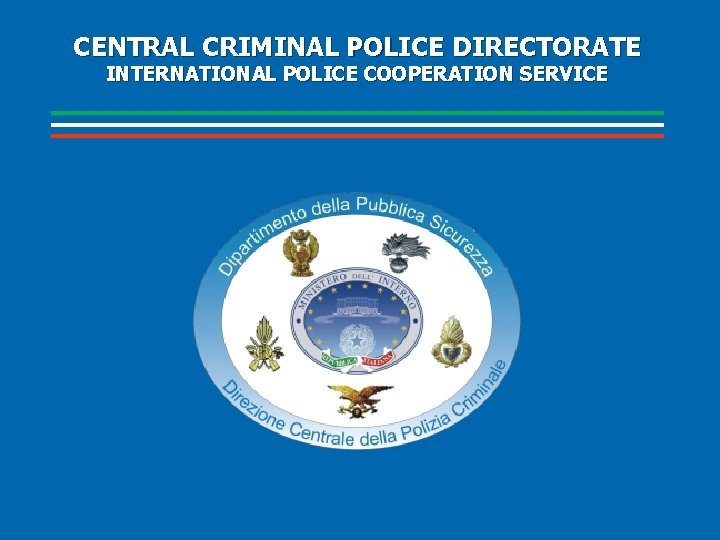 CENTRAL CRIMINAL POLICE DIRECTORATE INTERNATIONAL POLICE COOPERATION SERVICE 