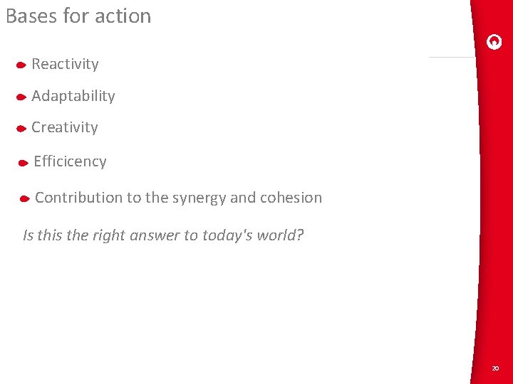 Bases for action Reactivity Adaptability Creativity Efficicency Contribution to the synergy and cohesion Is