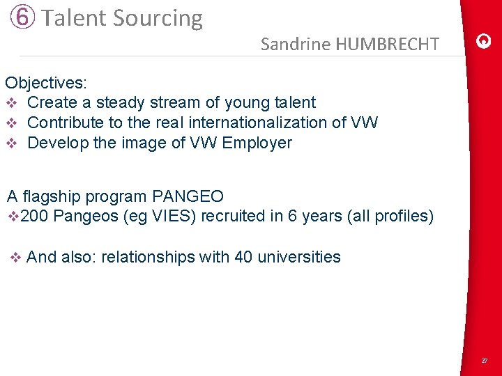 ⑥ Talent Sourcing Sandrine HUMBRECHT Objectives: v Create a steady stream of young talent