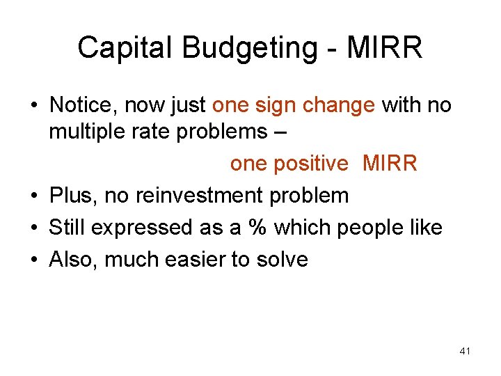 Capital Budgeting - MIRR • Notice, now just one sign change with no multiple