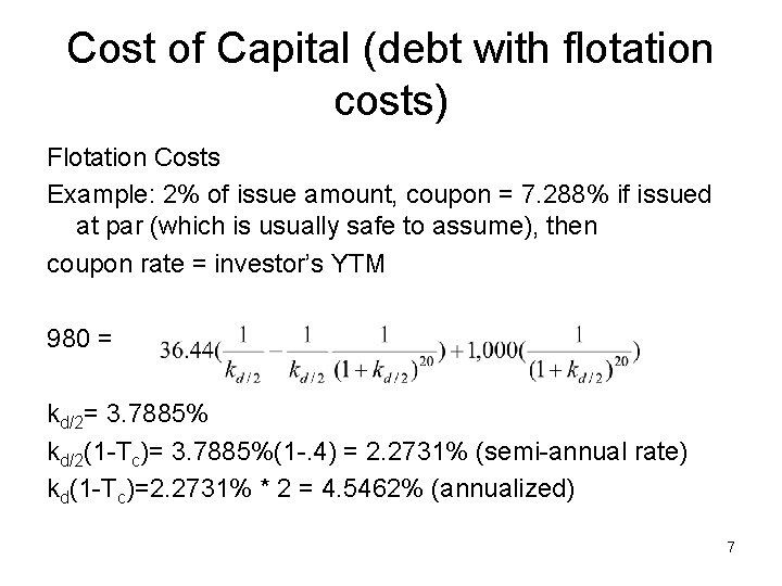 Cost of Capital (debt with flotation costs) Flotation Costs Example: 2% of issue amount,