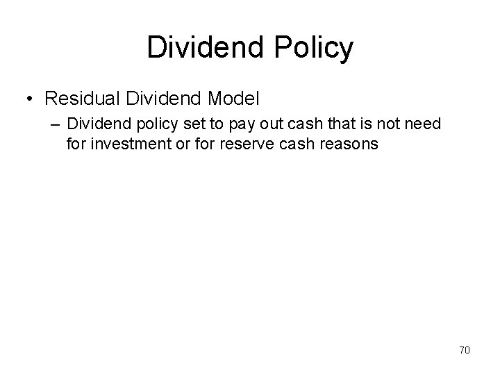 Dividend Policy • Residual Dividend Model – Dividend policy set to pay out cash