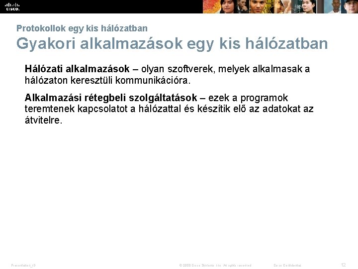 Protokollok egy kis hálózatban Gyakori alkalmazások egy kis hálózatban Hálózati alkalmazások – olyan szoftverek,