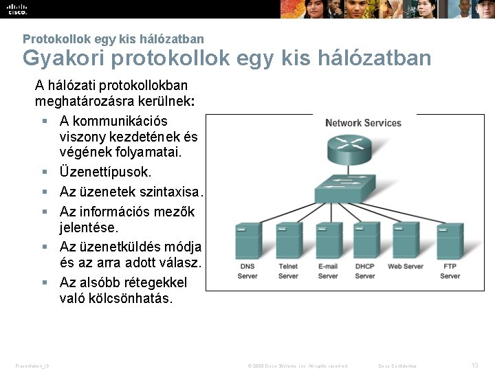 Protokollok egy kis hálózatban Gyakori protokollok egy kis hálózatban A hálózati protokollokban meghatározásra kerülnek: