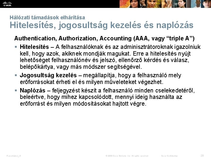 Hálózati támadások elhárítása Hitelesítés, jogosultság kezelés és naplózás Authentication, Authorization, Accounting (AAA, vagy “triple