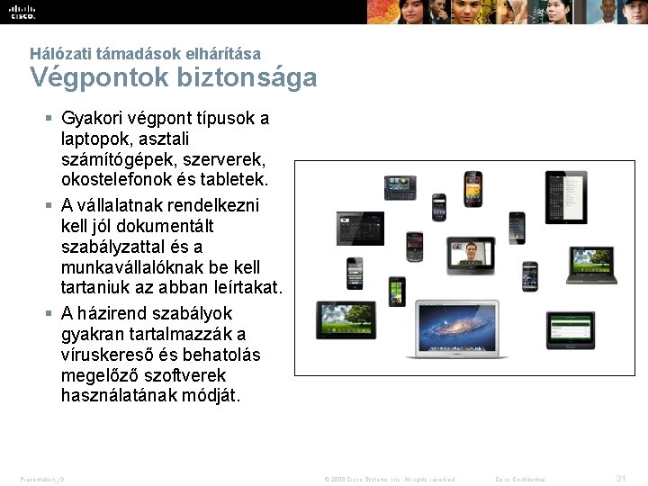 Hálózati támadások elhárítása Végpontok biztonsága § Gyakori végpont típusok a laptopok, asztali számítógépek, szerverek,