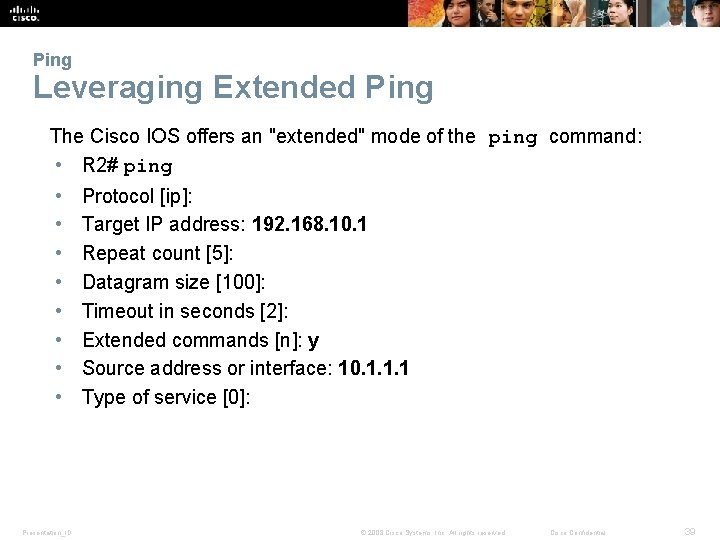 Ping Leveraging Extended Ping The Cisco IOS offers an "extended" mode of the ping
