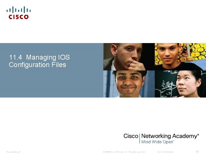 11. 4 Managing IOS Configuration Files Presentation_ID © 2008 Cisco Systems, Inc. All rights