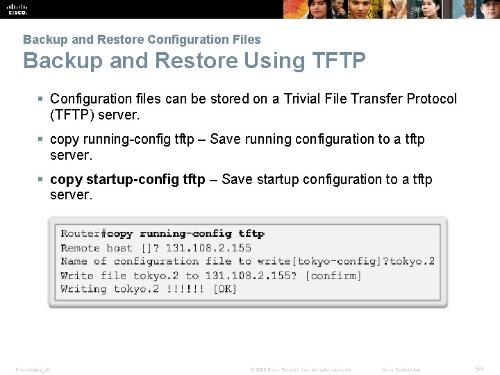 Backup and Restore Configuration Files Backup and Restore Using TFTP § Configuration files can