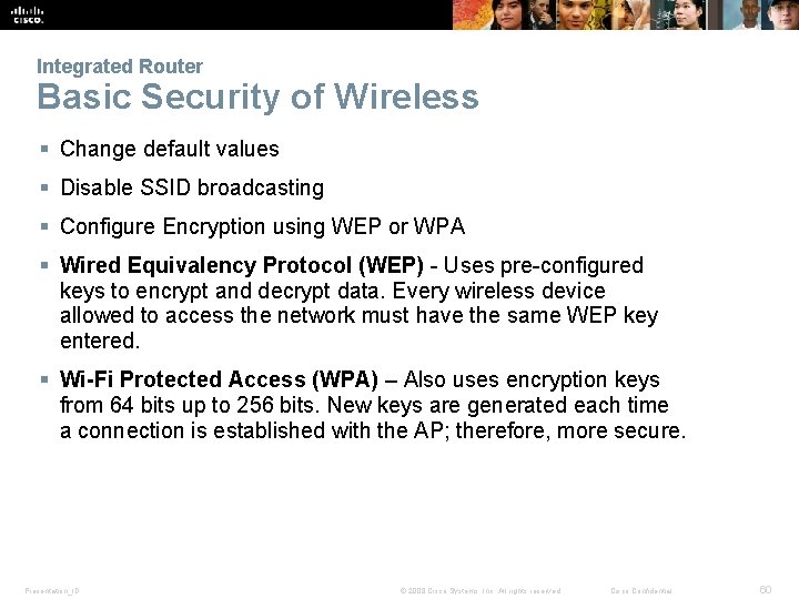 Integrated Router Basic Security of Wireless § Change default values § Disable SSID broadcasting