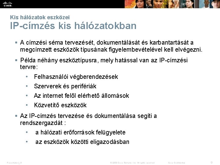 Kis hálózatok eszközei IP-címzés kis hálózatokban § A címzési séma tervezését, dokumentálását és karbantartását