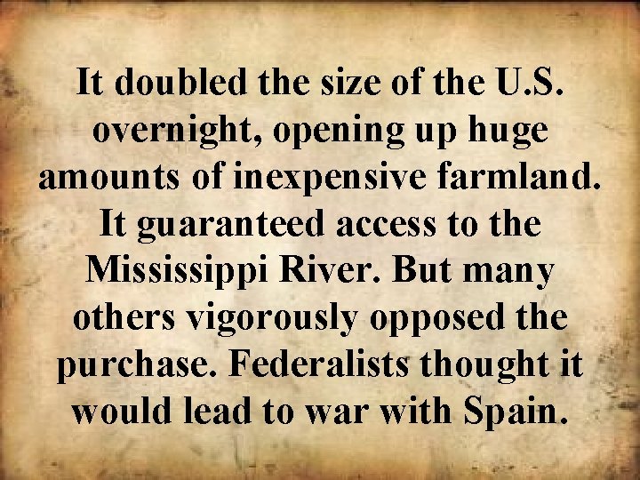 It doubled the size of the U. S. overnight, opening up huge amounts of