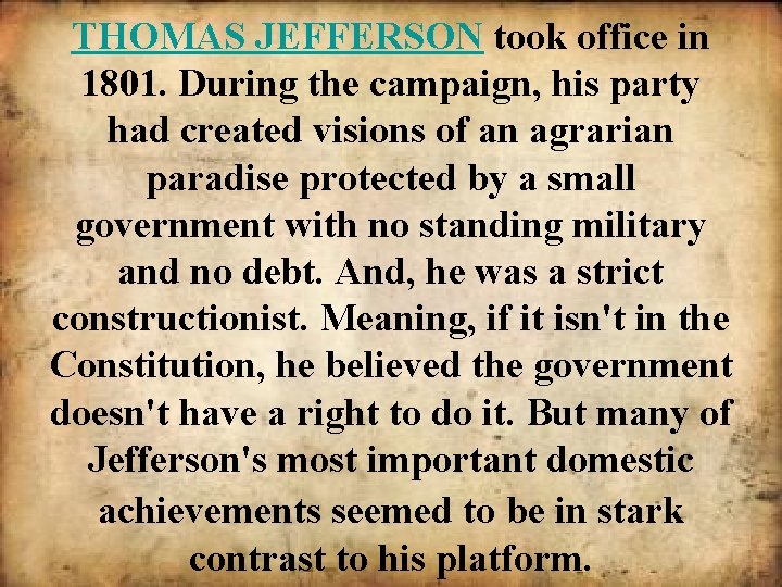 THOMAS JEFFERSON took office in 1801. During the campaign, his party had created visions