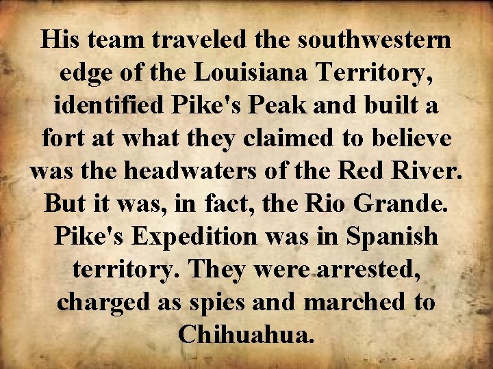 His team traveled the southwestern edge of the Louisiana Territory, identified Pike's Peak and