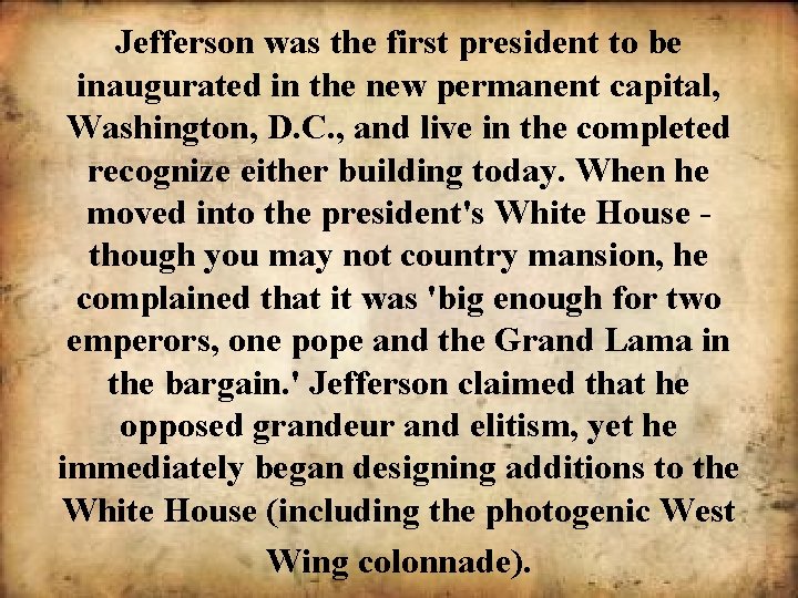 Jefferson was the first president to be inaugurated in the new permanent capital, Washington,