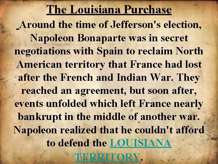 The Louisiana Purchase Around the time of Jefferson's election, Napoleon Bonaparte was in secret