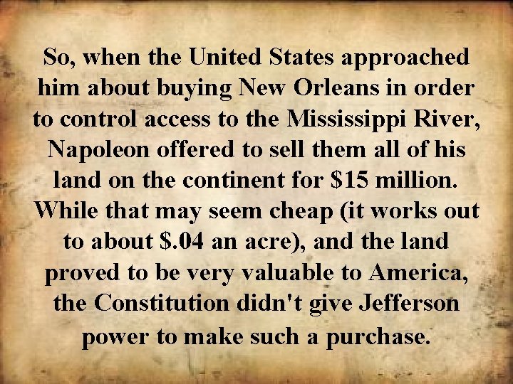 So, when the United States approached him about buying New Orleans in order to