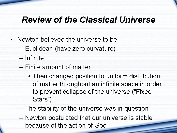 Review of the Classical Universe • Newton believed the universe to be – Euclidean Review of the Classical Universe • Newton believed the universe to be – Euclidean