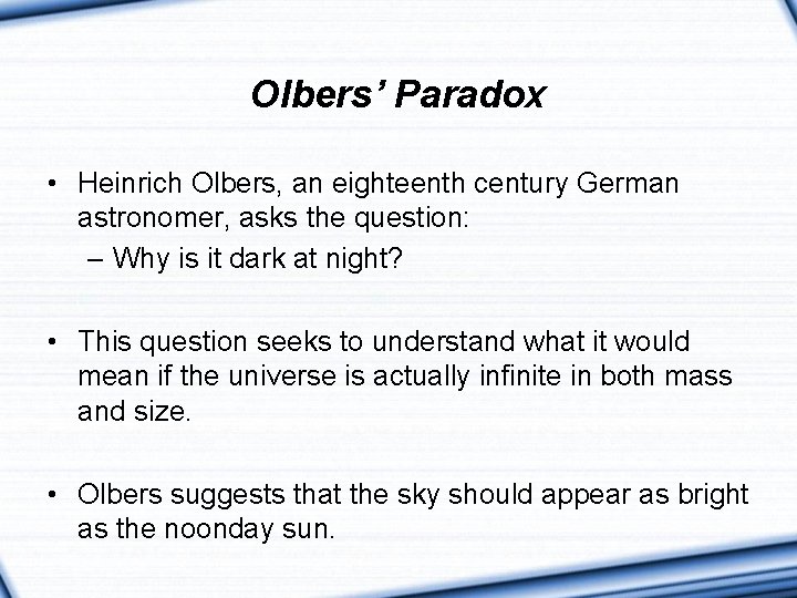 Olbers’ Paradox • Heinrich Olbers, an eighteenth century German astronomer, asks the question: – Olbers’ Paradox • Heinrich Olbers, an eighteenth century German astronomer, asks the question: –