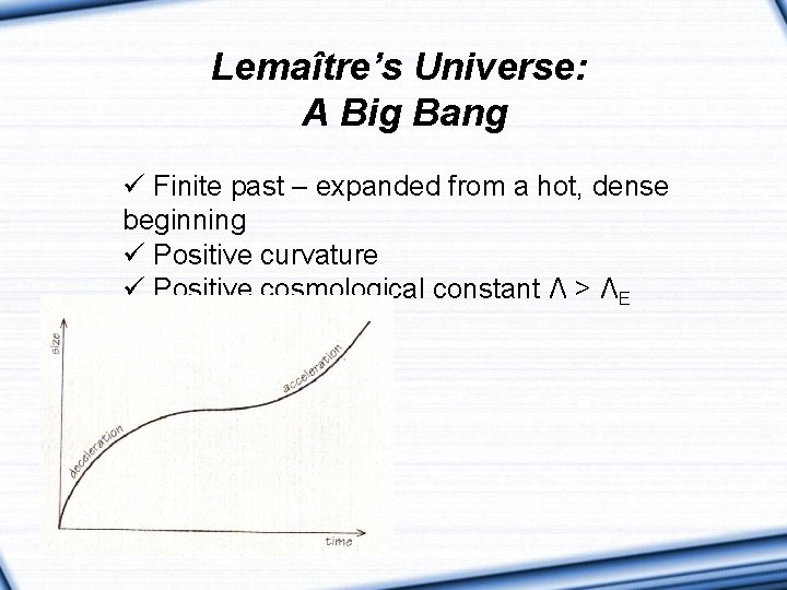 Lemaître’s Universe: A Big Bang ü Finite past – expanded from a hot, dense