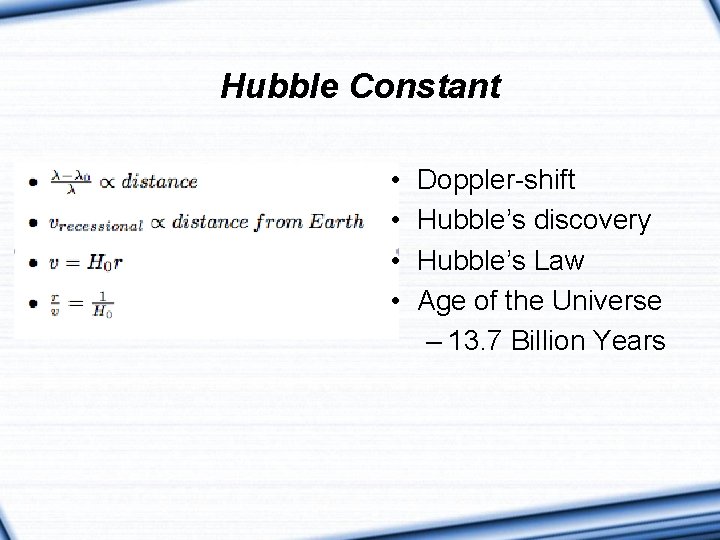 Hubble Constant • • Doppler-shift Hubble’s discovery Hubble’s Law Age of the Universe –