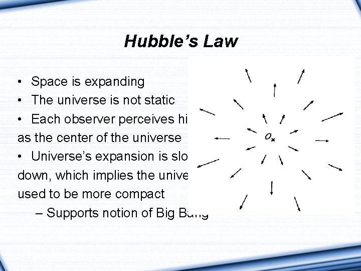 Hubble’s Law • Space is expanding • The universe is not static • Each