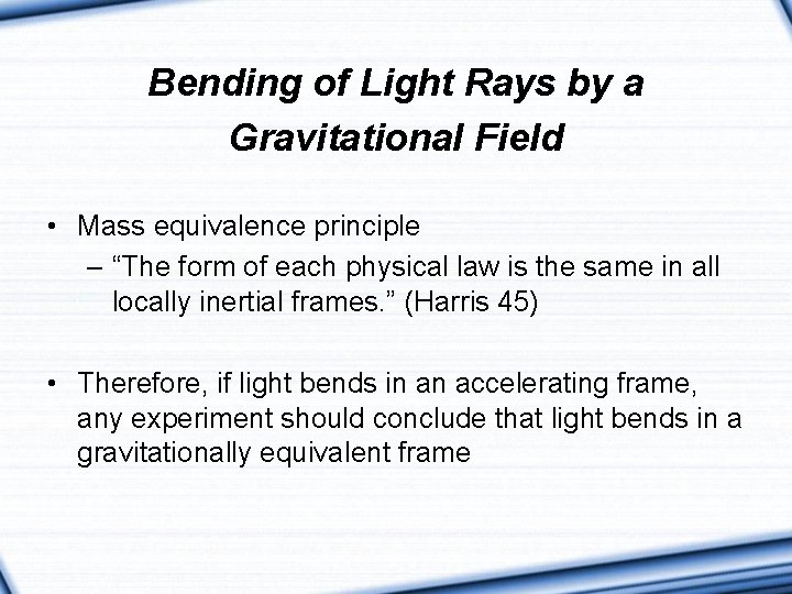 Bending of Light Rays by a Gravitational Field • Mass equivalence principle – “The
