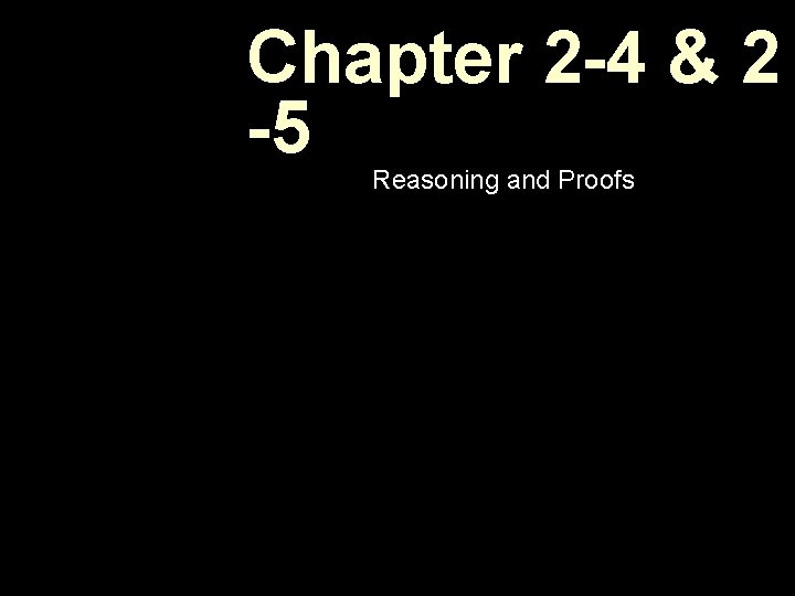 Chapter 2 -4 & 2 -5 Reasoning and Proofs 