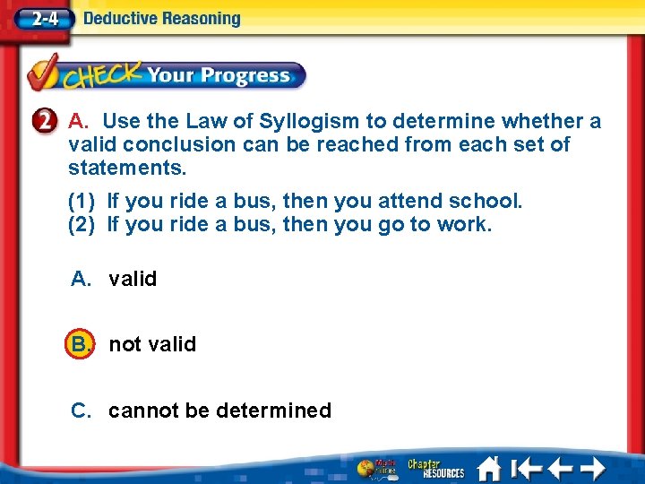 A. Use the Law of Syllogism to determine whether a valid conclusion can be