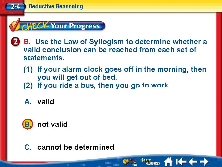 B. Use the Law of Syllogism to determine whether a valid conclusion can be