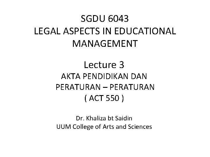 SGDU 6043 LEGAL ASPECTS IN EDUCATIONAL MANAGEMENT Lecture 3 AKTA PENDIDIKAN DAN PERATURAN –