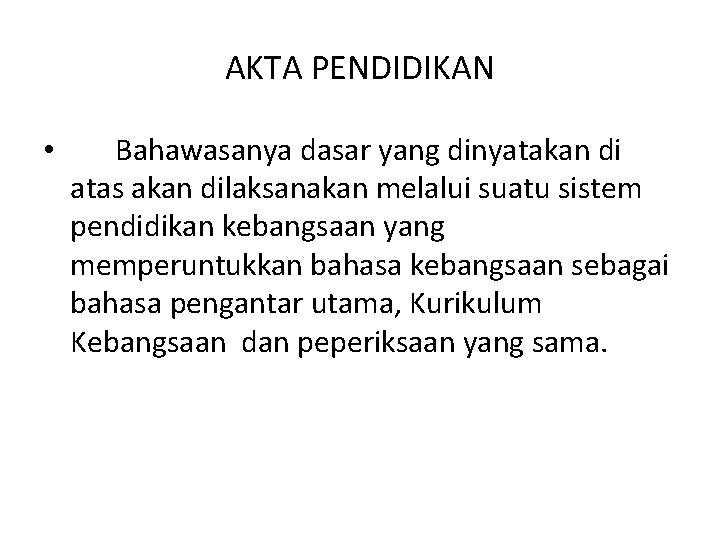 AKTA PENDIDIKAN • Bahawasanya dasar yang dinyatakan di atas akan dilaksanakan melalui suatu sistem