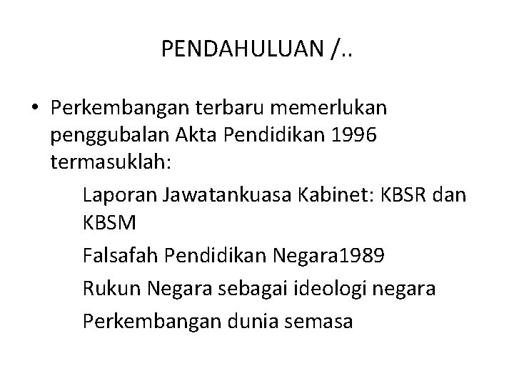 PENDAHULUAN /. . • Perkembangan terbaru memerlukan penggubalan Akta Pendidikan 1996 termasuklah: Laporan Jawatankuasa