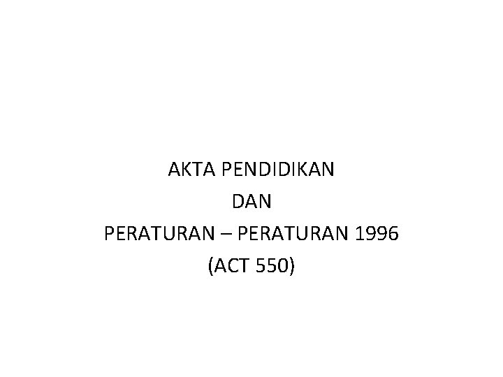 AKTA PENDIDIKAN DAN PERATURAN – PERATURAN 1996 (ACT 550) 