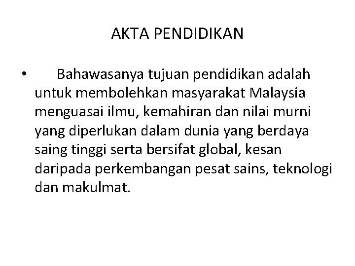 AKTA PENDIDIKAN • Bahawasanya tujuan pendidikan adalah untuk membolehkan masyarakat Malaysia menguasai ilmu, kemahiran