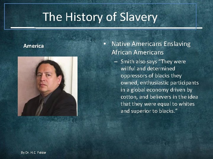 The History of Slavery America • Native Americans Enslaving African Americans – Smith also