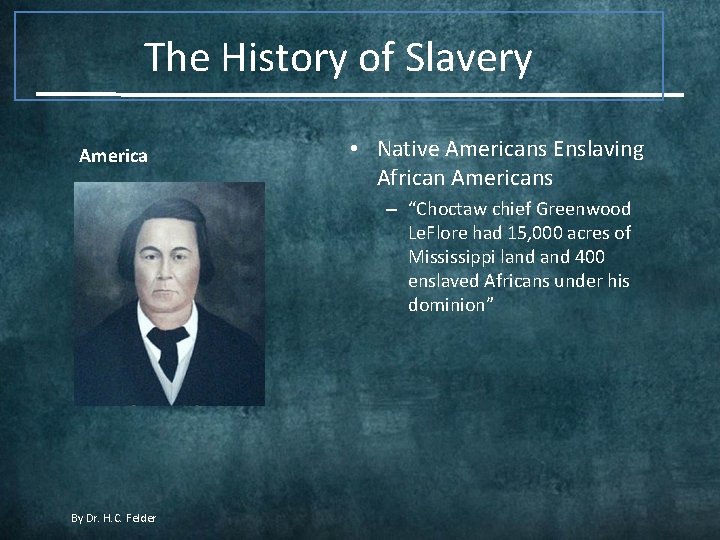 The History of Slavery America • Native Americans Enslaving African Americans – “Choctaw chief