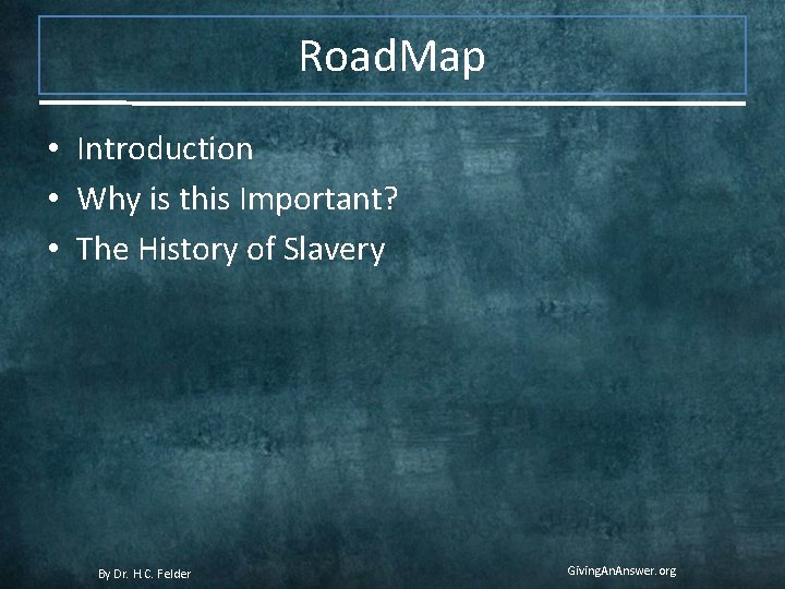 Road. Map • Introduction • Why is this Important? • The History of Slavery