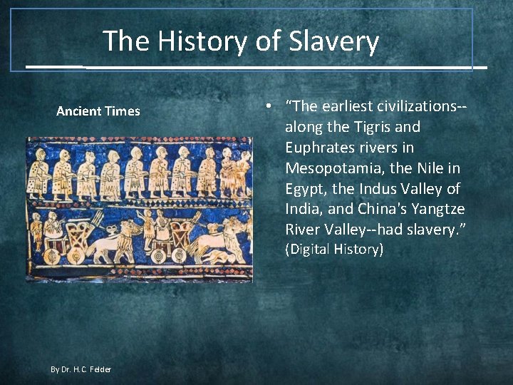 The History of Slavery Ancient Times • “The earliest civilizations-along the Tigris and Euphrates