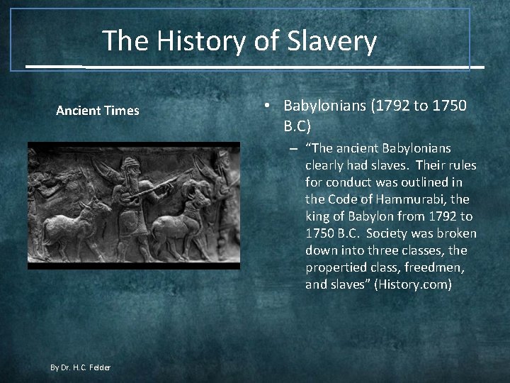 The History of Slavery Ancient Times • Babylonians (1792 to 1750 B. C) –