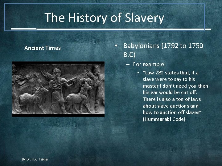 The History of Slavery Ancient Times • Babylonians (1792 to 1750 B. C) –