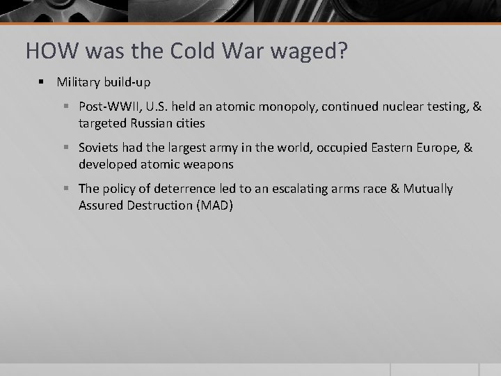 HOW was the Cold War waged? § Military build-up § Post-WWII, U. S. held