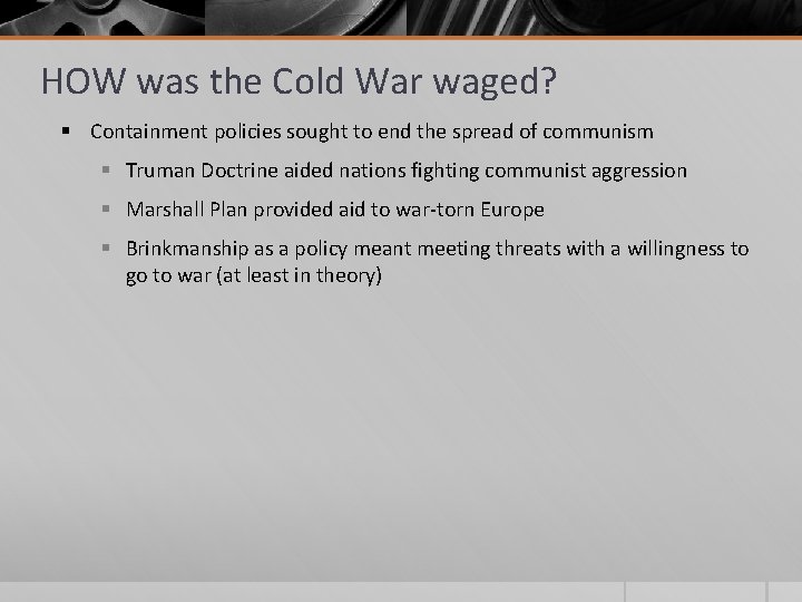 HOW was the Cold War waged? § Containment policies sought to end the spread