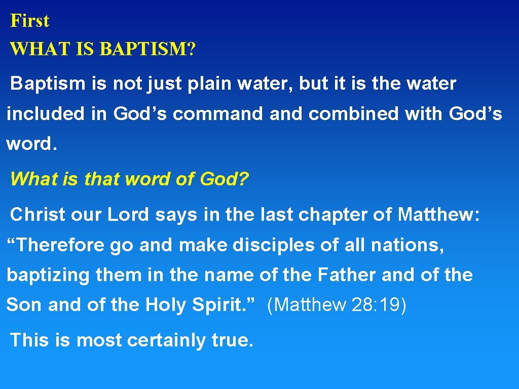 First WHAT IS BAPTISM? Baptism is not just plain water, but it is the