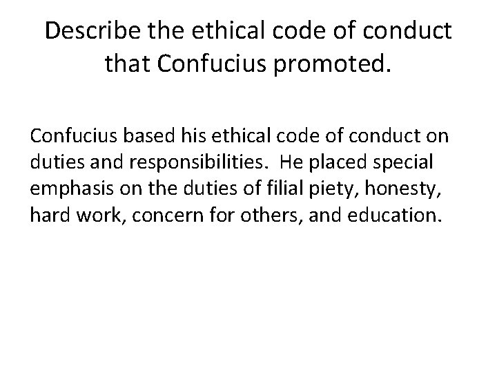 Describe the ethical code of conduct that Confucius promoted. Confucius based his ethical code