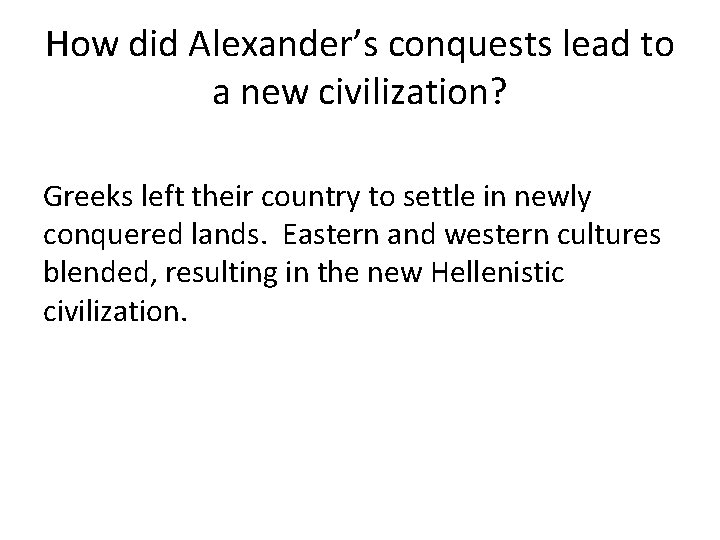 How did Alexander’s conquests lead to a new civilization? Greeks left their country to