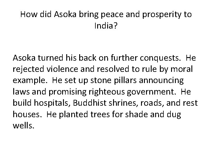 How did Asoka bring peace and prosperity to India? Asoka turned his back on