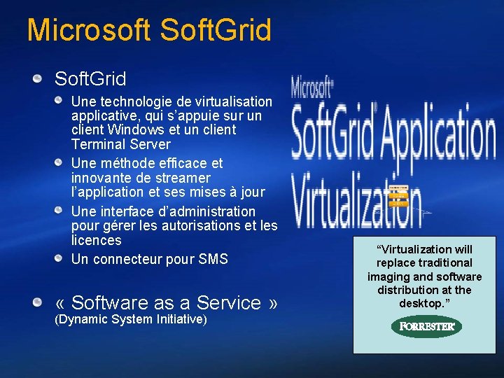 Microsoft Soft. Grid Une technologie de virtualisation applicative, qui s’appuie sur un client Windows